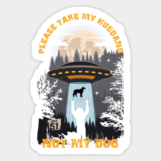 Please take my husband not my dog Funny UFO quote Sticker by HomeCoquette